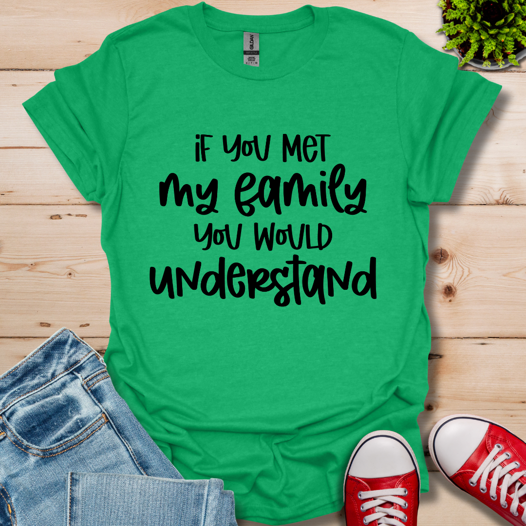 If you met my Family T-Shirt