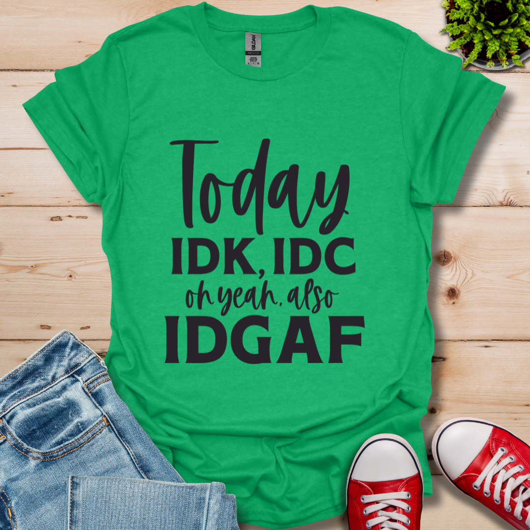 IDK IDC and IDFAF T-Shirt