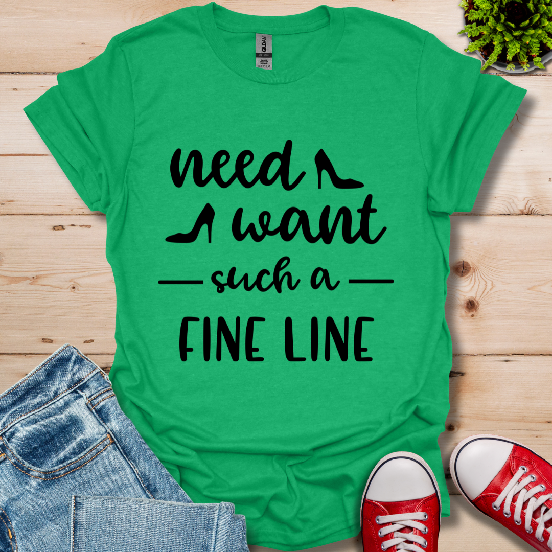 Need Want such a Fine Line T-Shirt