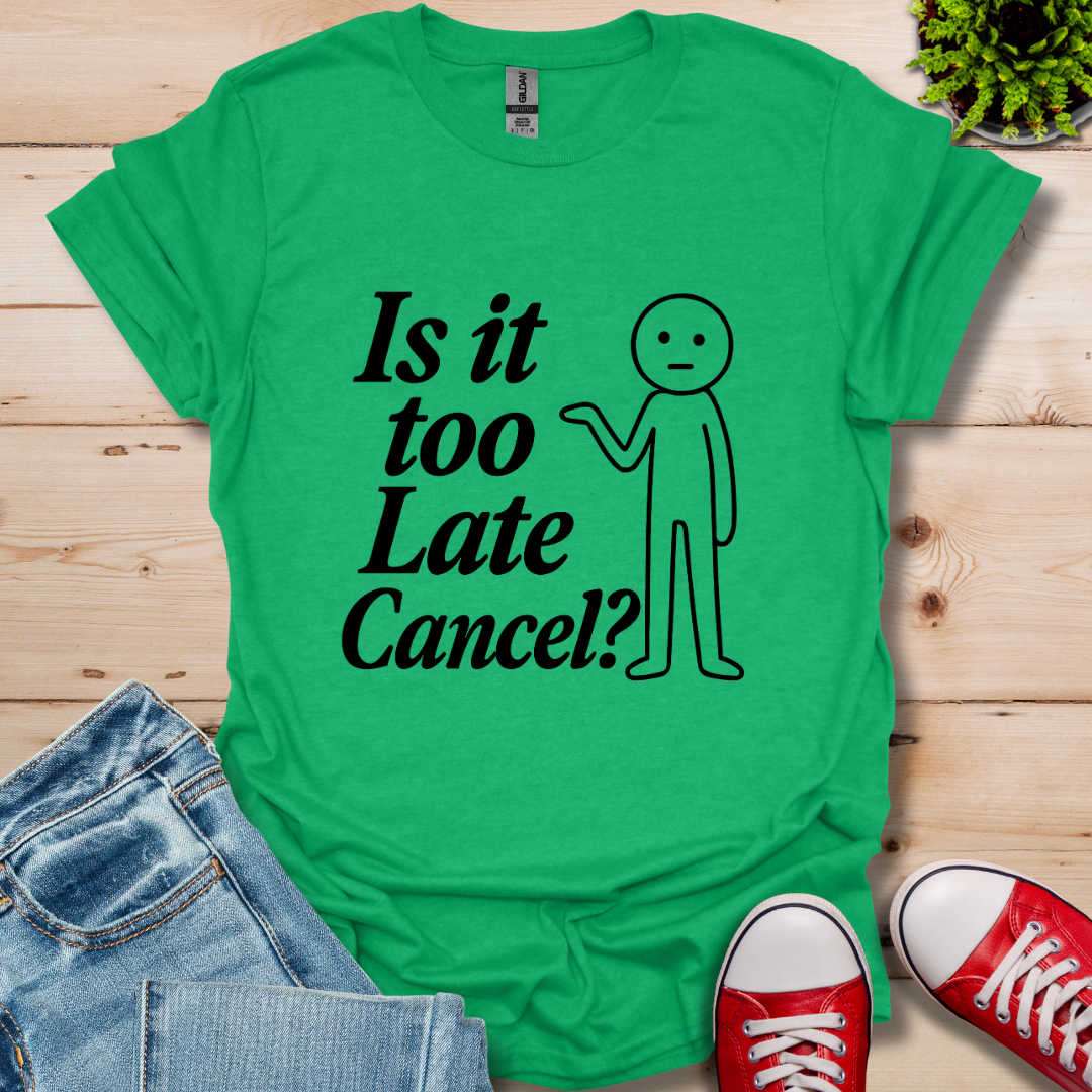 Is It Too Late T-Shirt