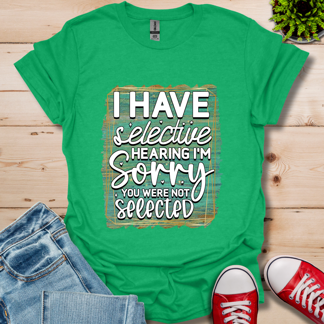 I Have Selective Hearing T-Shirt