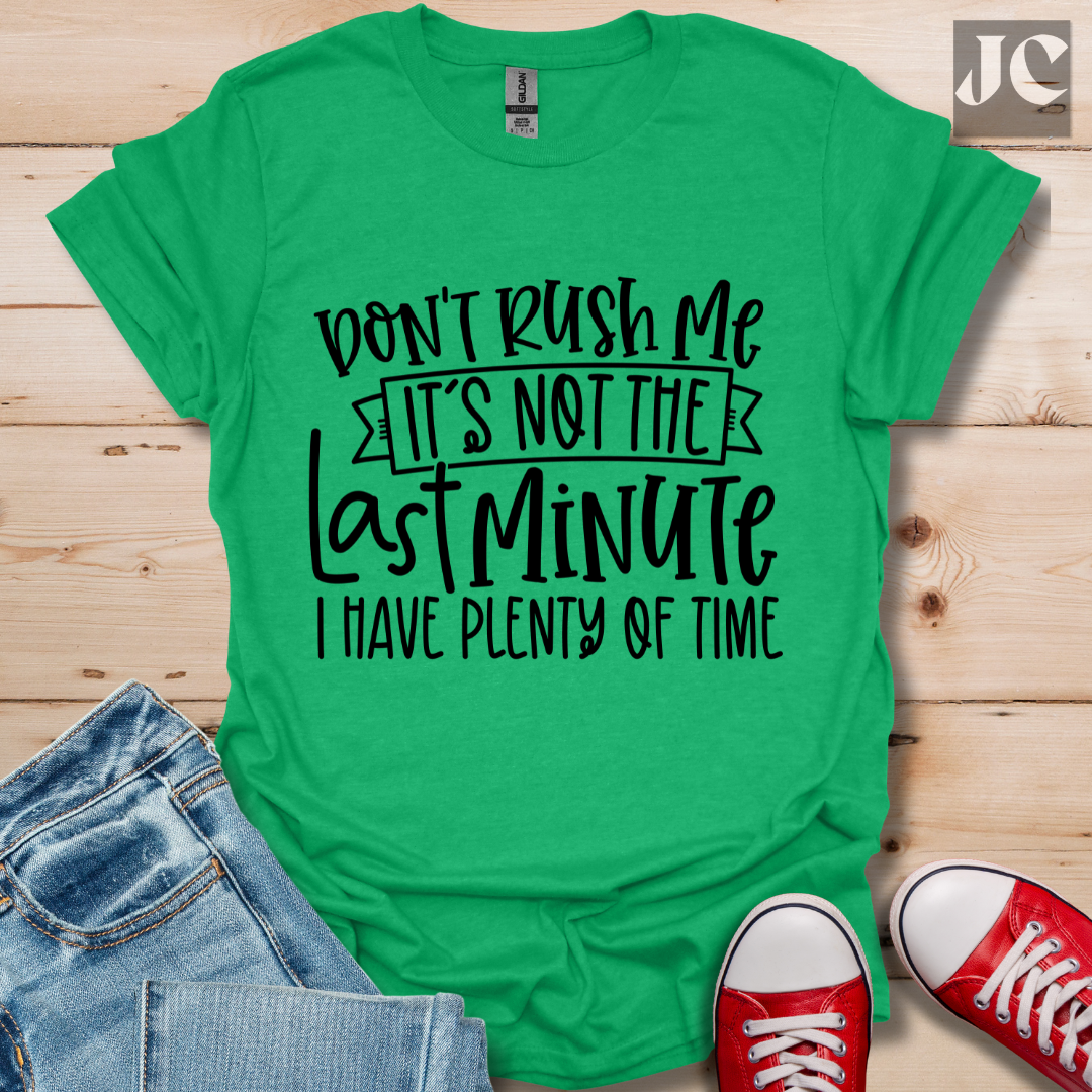 Don't Rush me T-Shirt