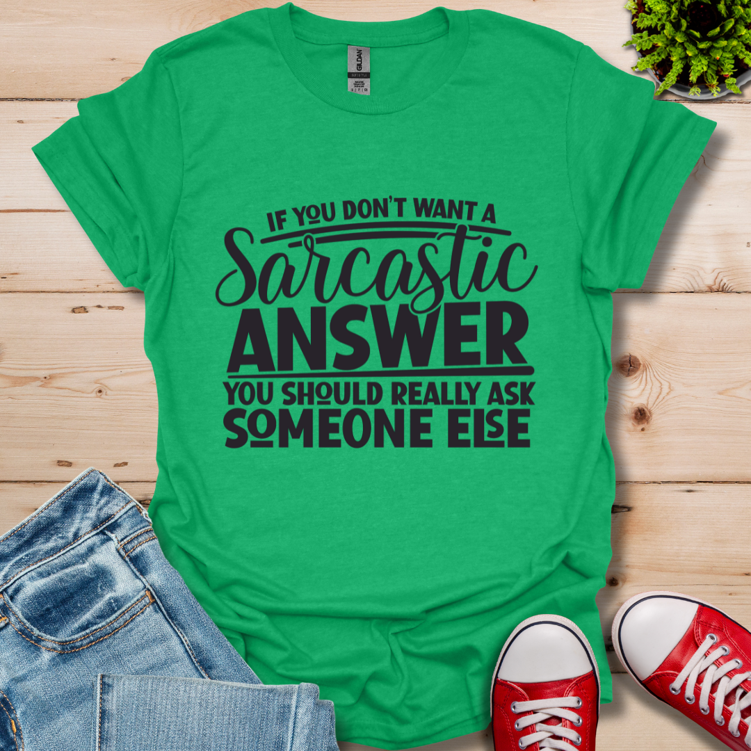 If you don't want Sarcasm T-Shirt