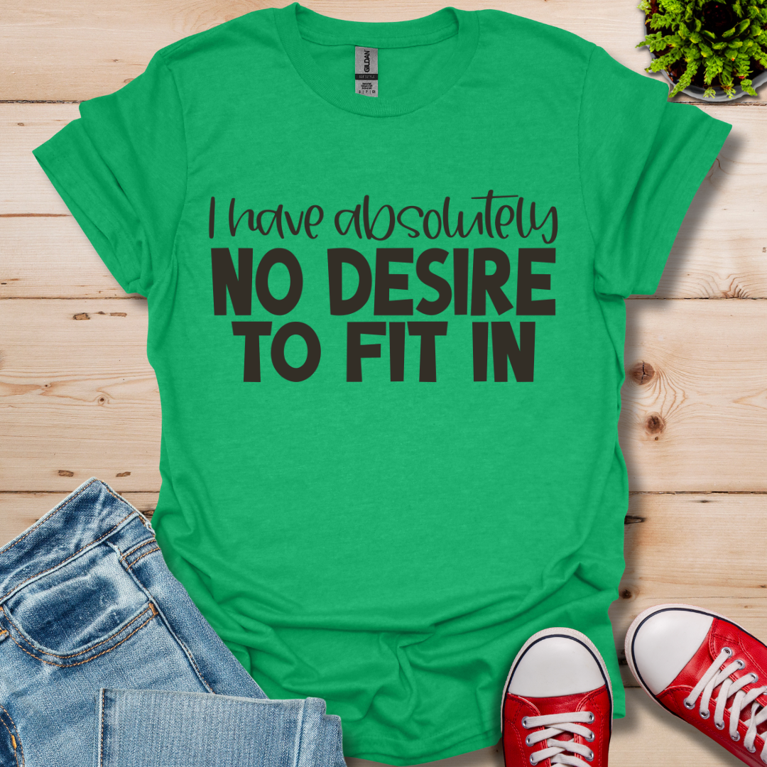 No Desire to Fit in T-Shirt