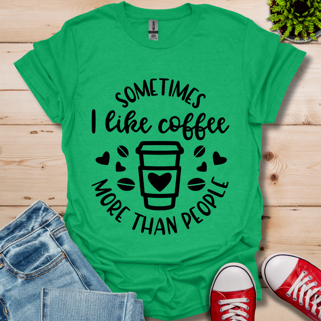 Sometimes I like coffee T-Shirt