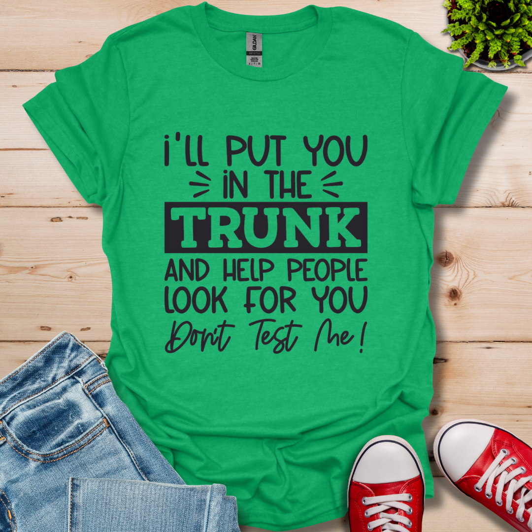 I'll Put you in the Trunk T-Shirt