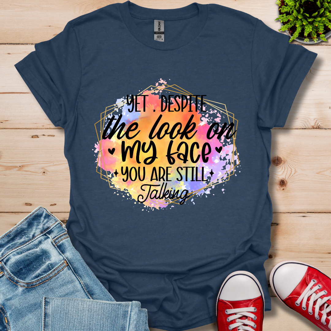 Yet Despite the Look T-Shirt