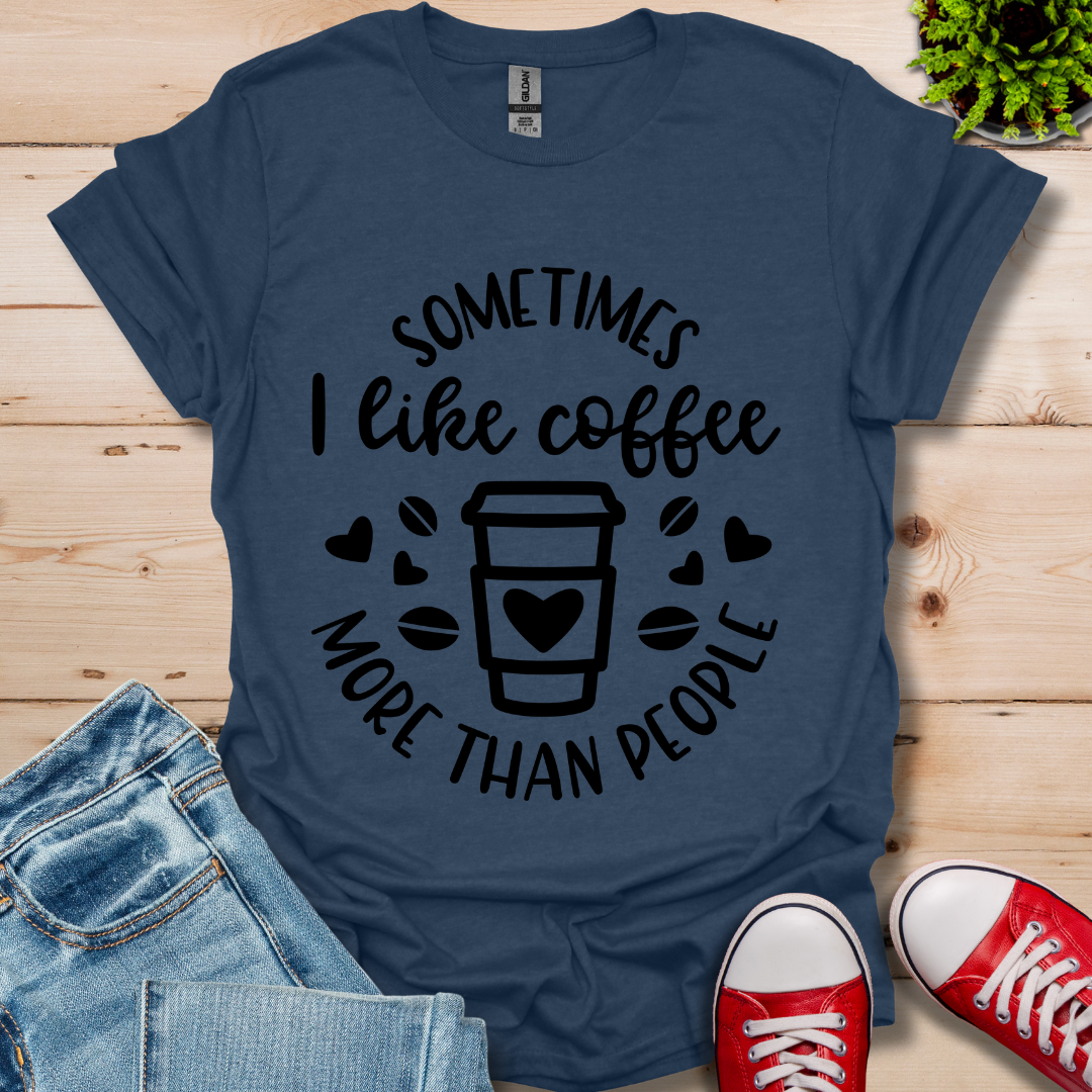 Sometimes I like coffee T-Shirt