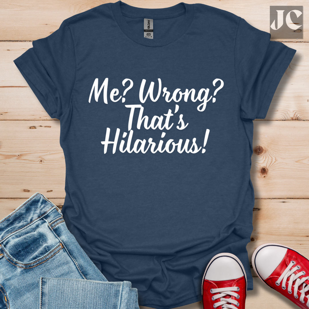 Me? Wrong? T-Shirt