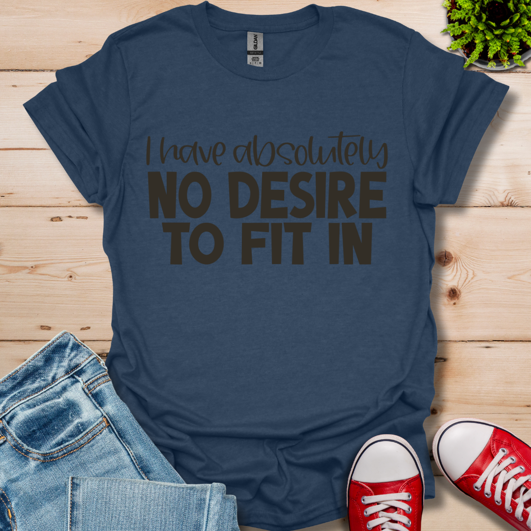 No Desire to Fit in T-Shirt