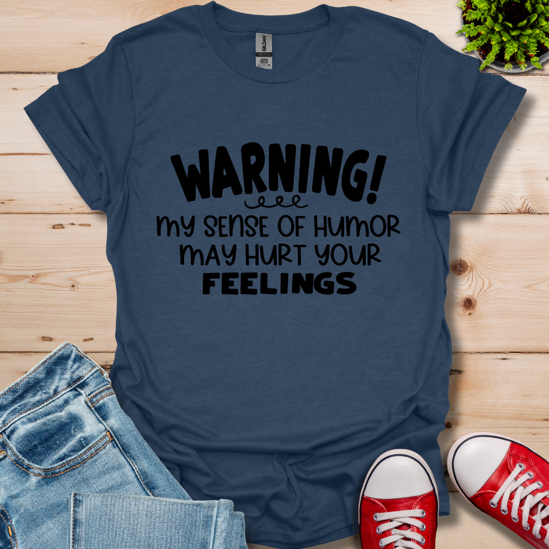 Sense Of Humor May hurt feelings T-Shirt