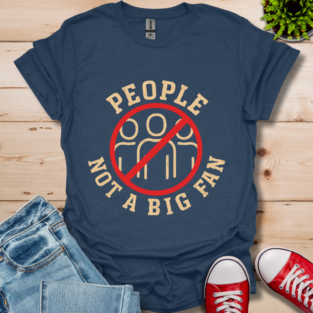 People Not a Big Fan T-Shirt