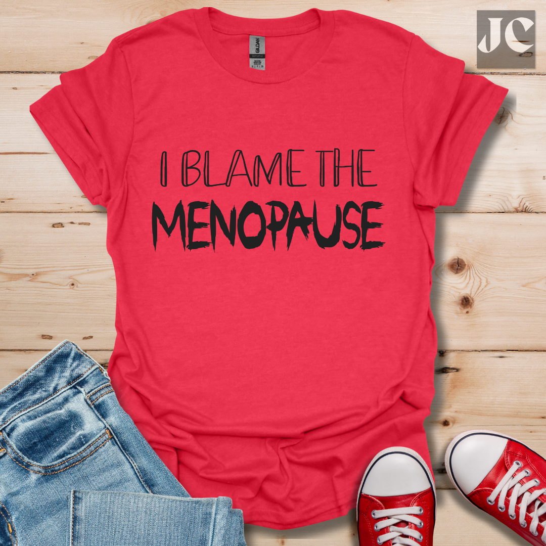 I Blame the Menopause T-Shirt