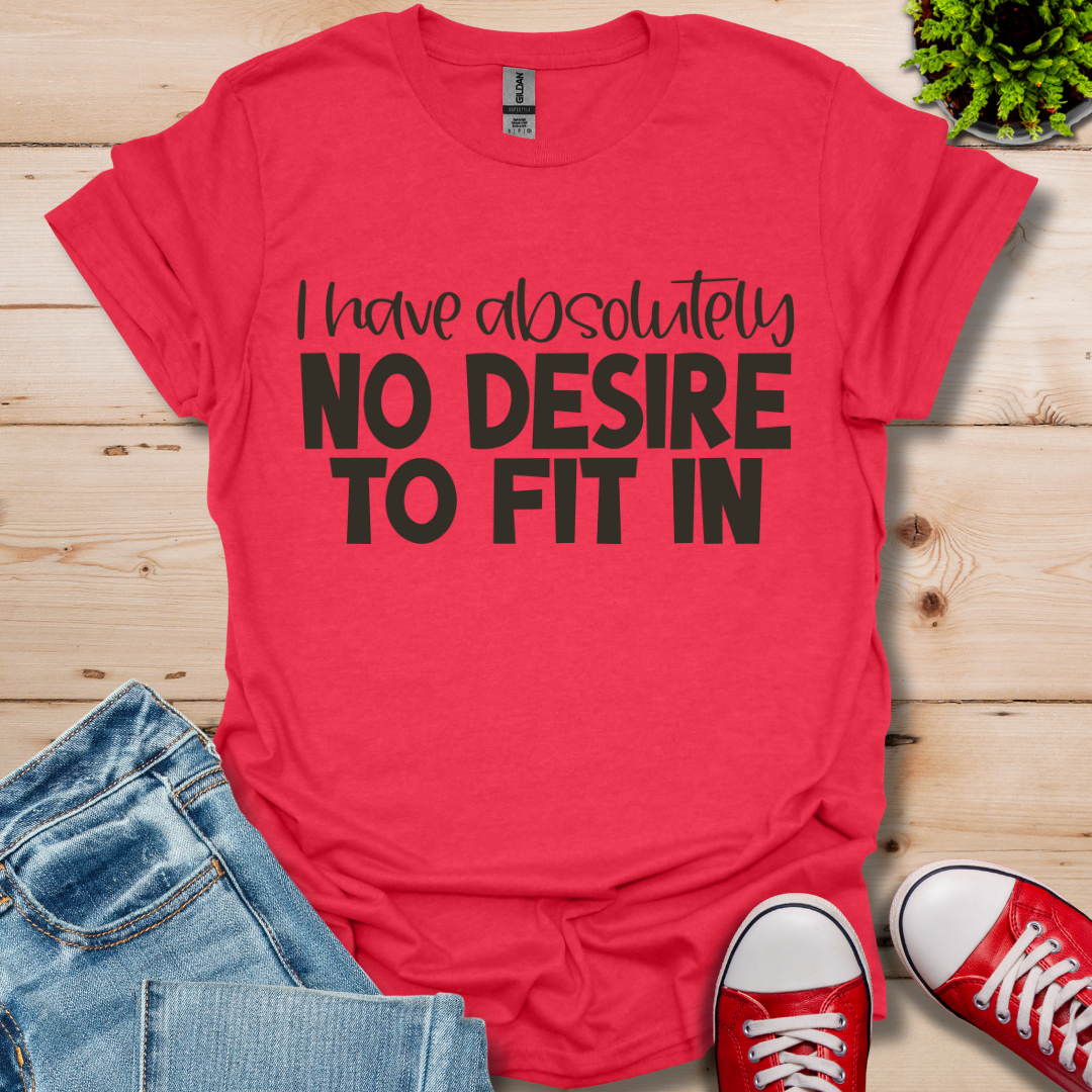 No Desire to Fit in T-Shirt