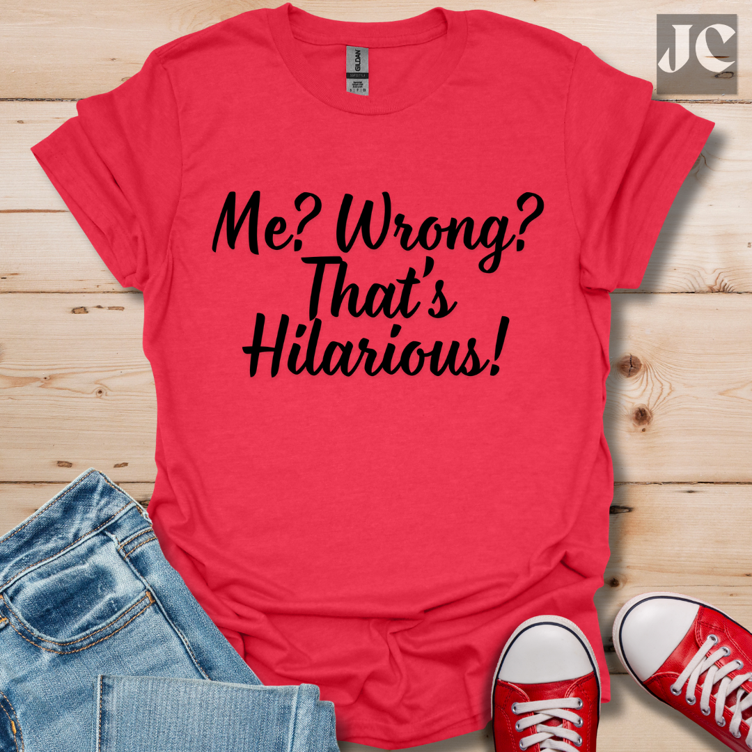 Me? Wrong? T-Shirt