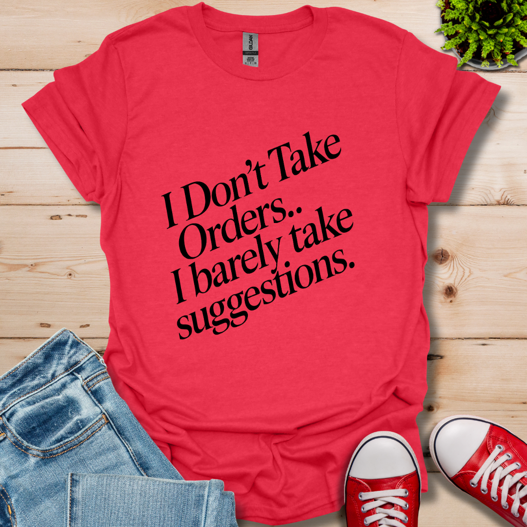 I Don't Take Orders T-Shirt