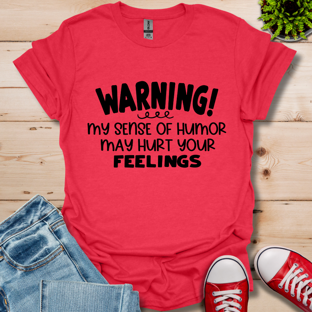 Sense Of Humor May hurt feelings T-Shirt