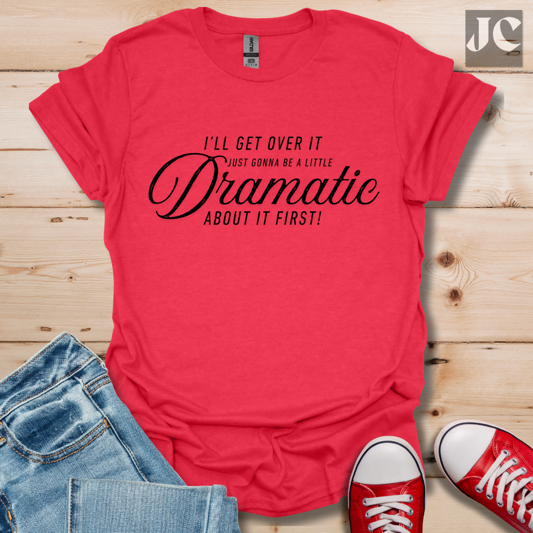 A Little Dramatic T-Shirt