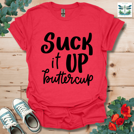 Suck It Up Buttercup T-Shirt