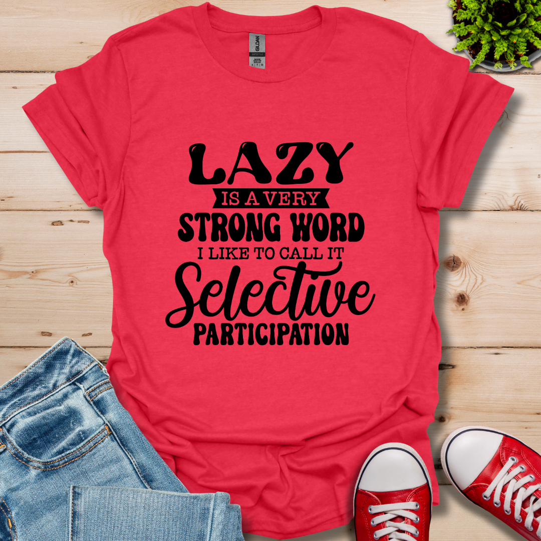 Lazy is a Strong Word T-Shirt