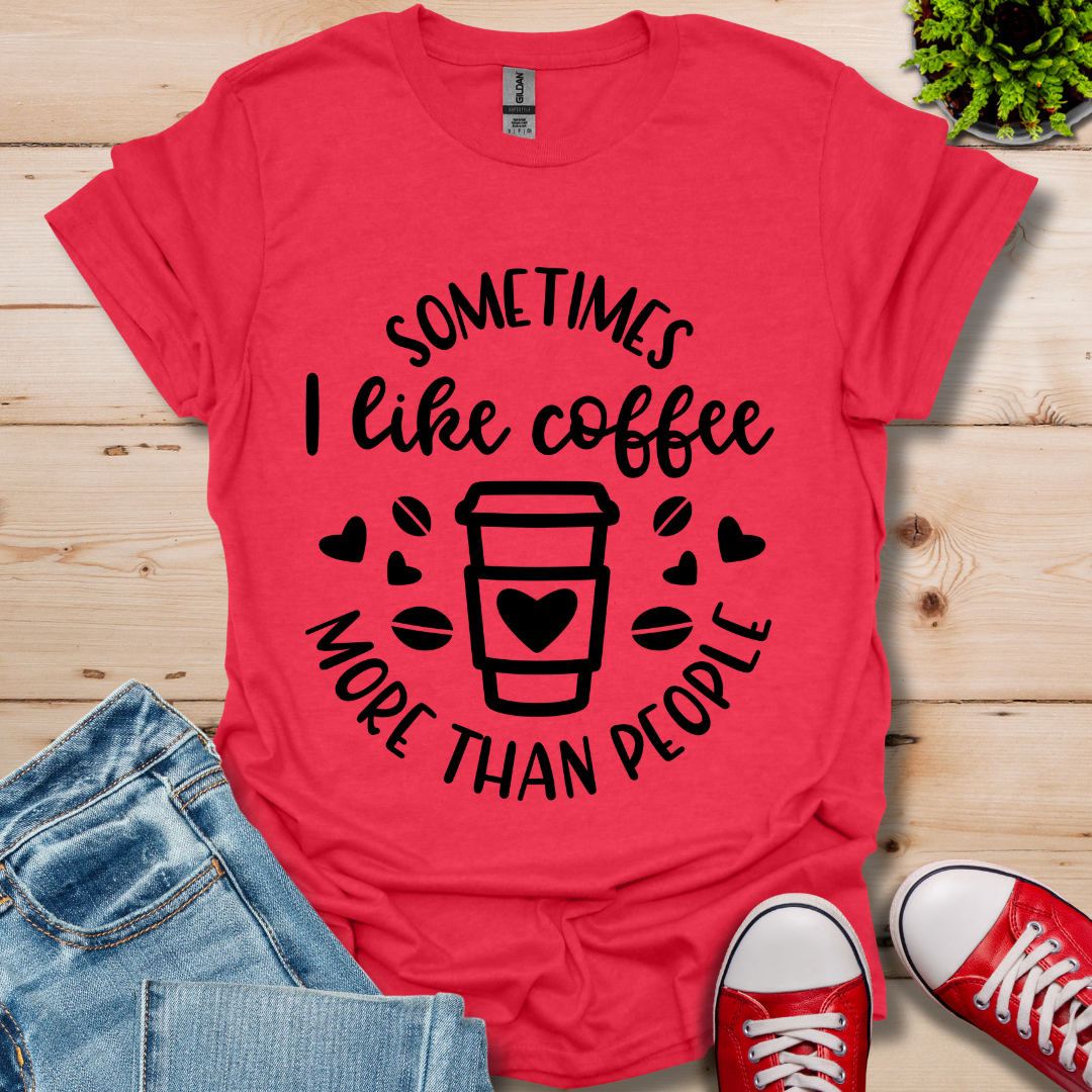 Sometimes I like coffee T-Shirt