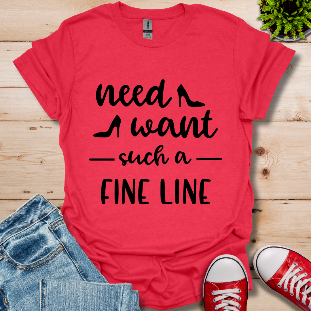 Need Want such a Fine Line T-Shirt