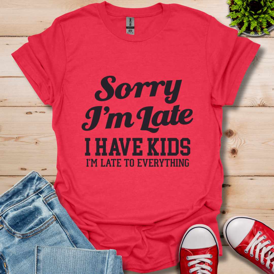 Sorry I'm Late T-Shirt