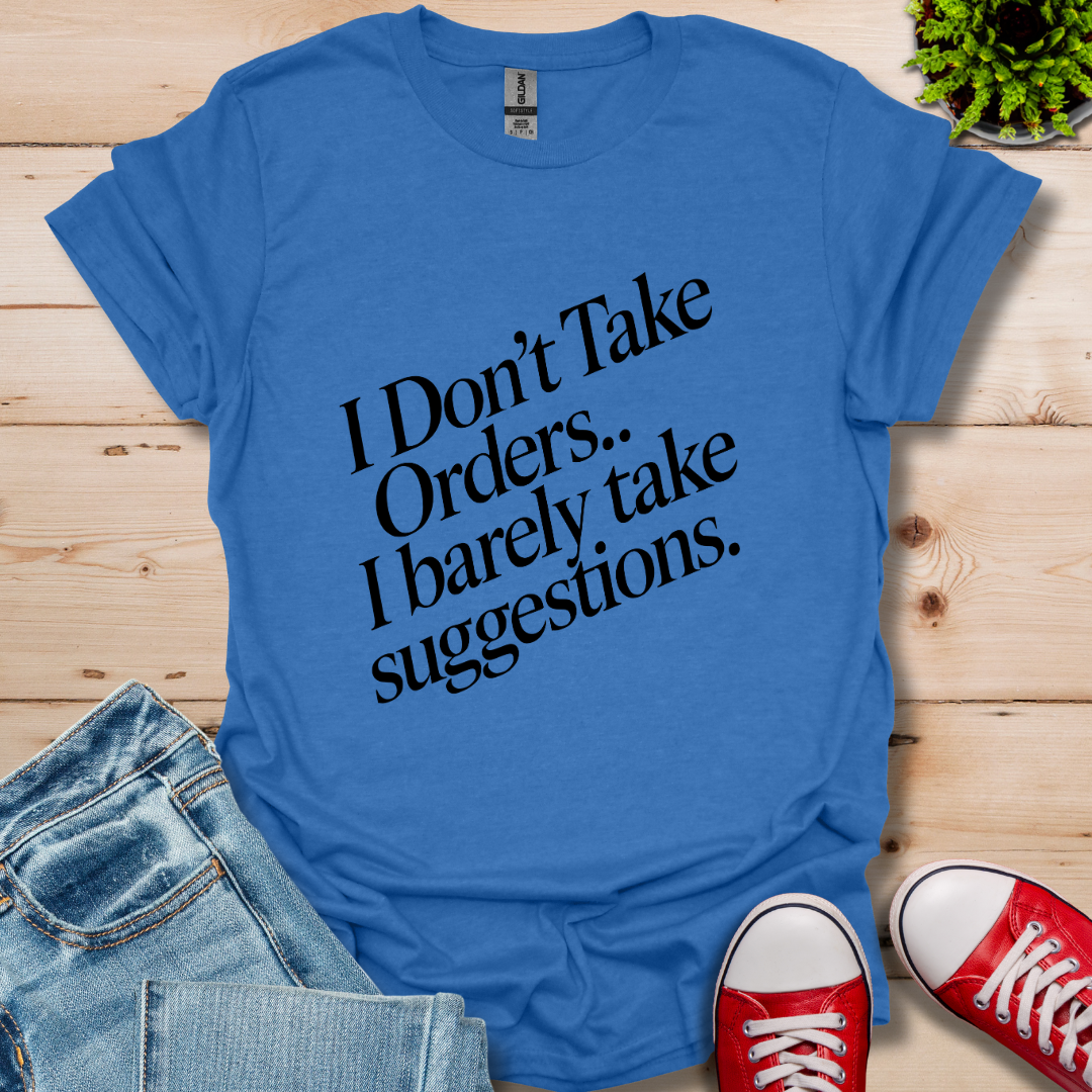 I Don't Take Orders T-Shirt
