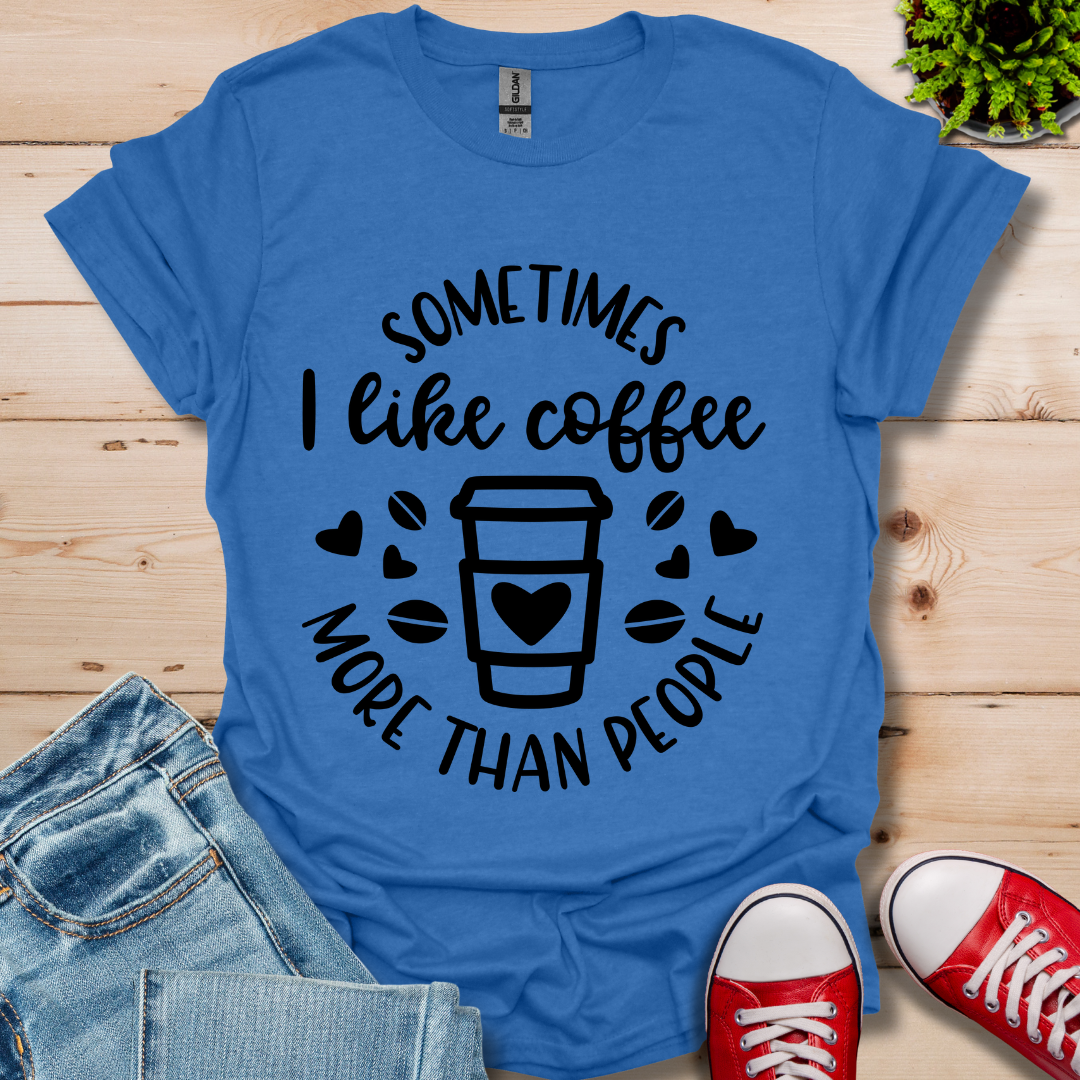 Sometimes I like coffee T-Shirt