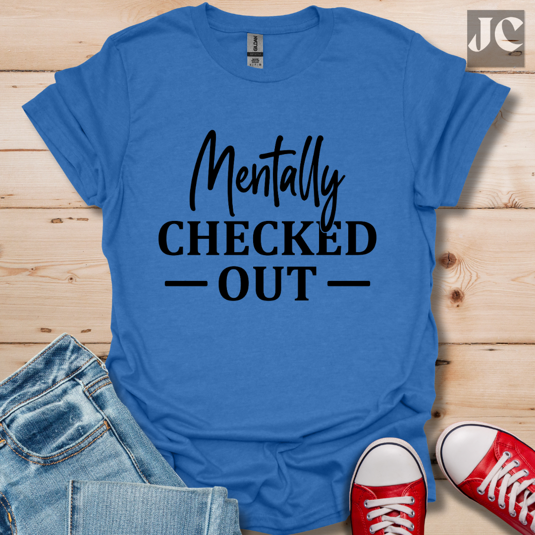 Mentally Checked Out T-Shirt