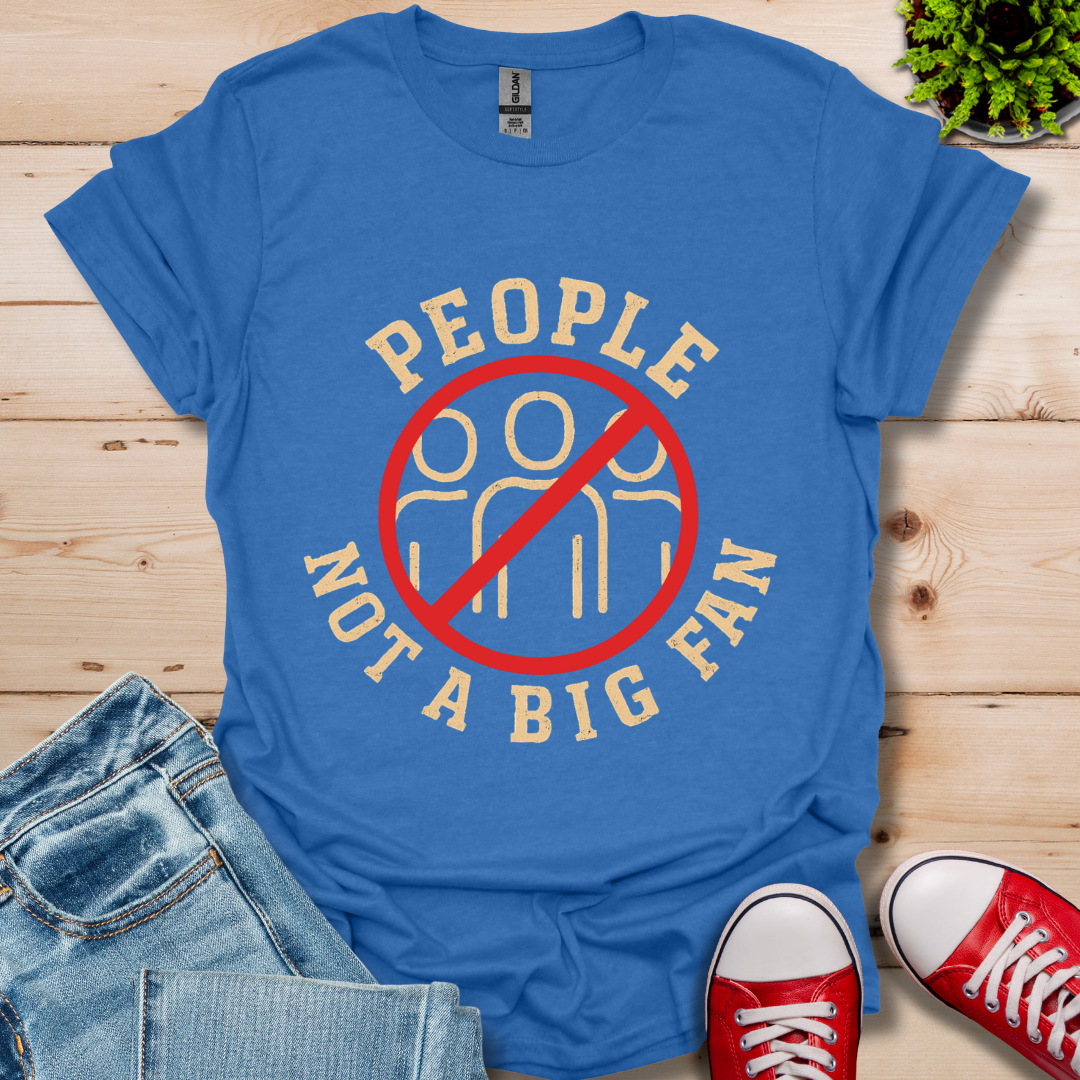 People Not a Big Fan T-Shirt