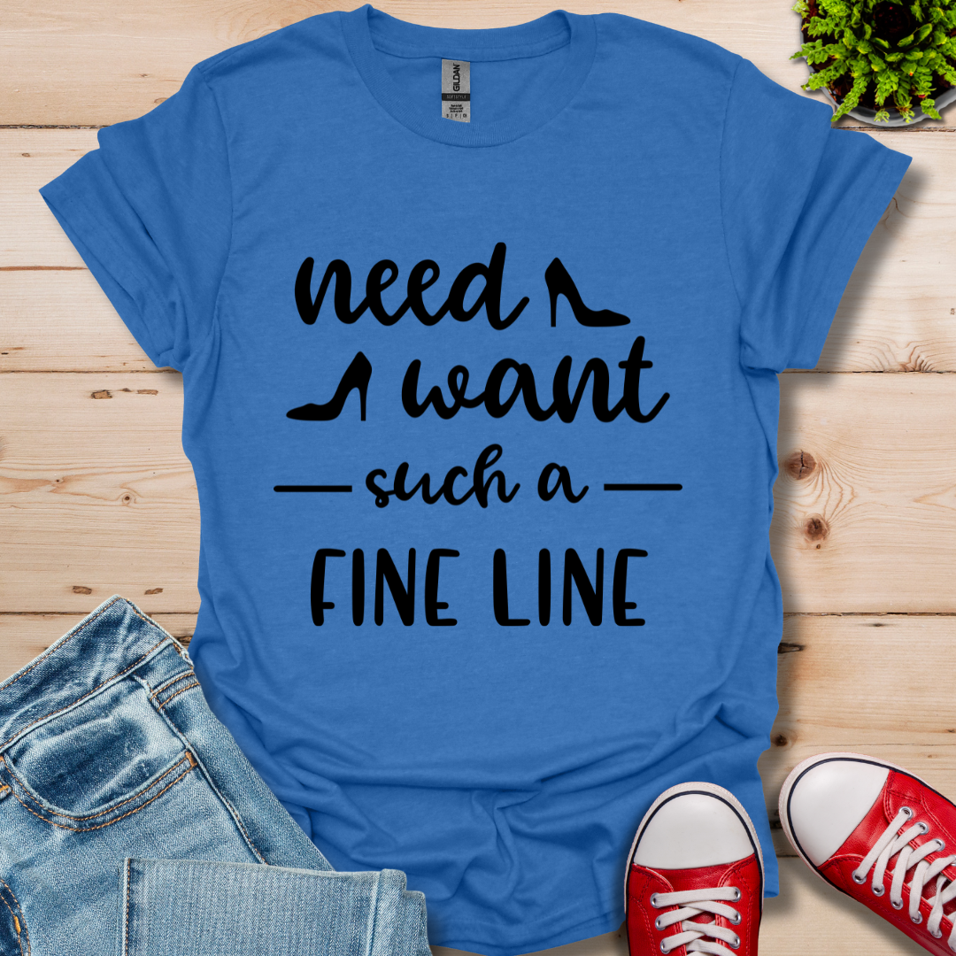 Need Want such a Fine Line T-Shirt