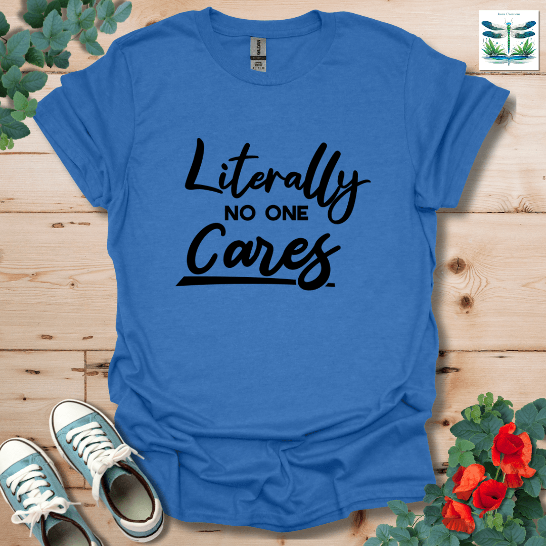 Literally No One Cares T-Shirt