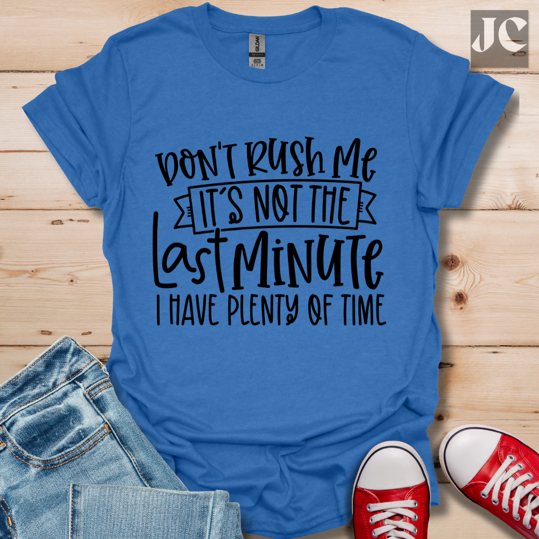 Don't Rush me T-Shirt