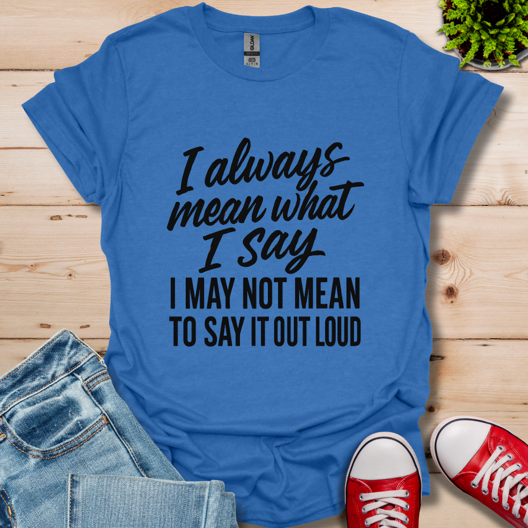 What I Say T-Shirt
