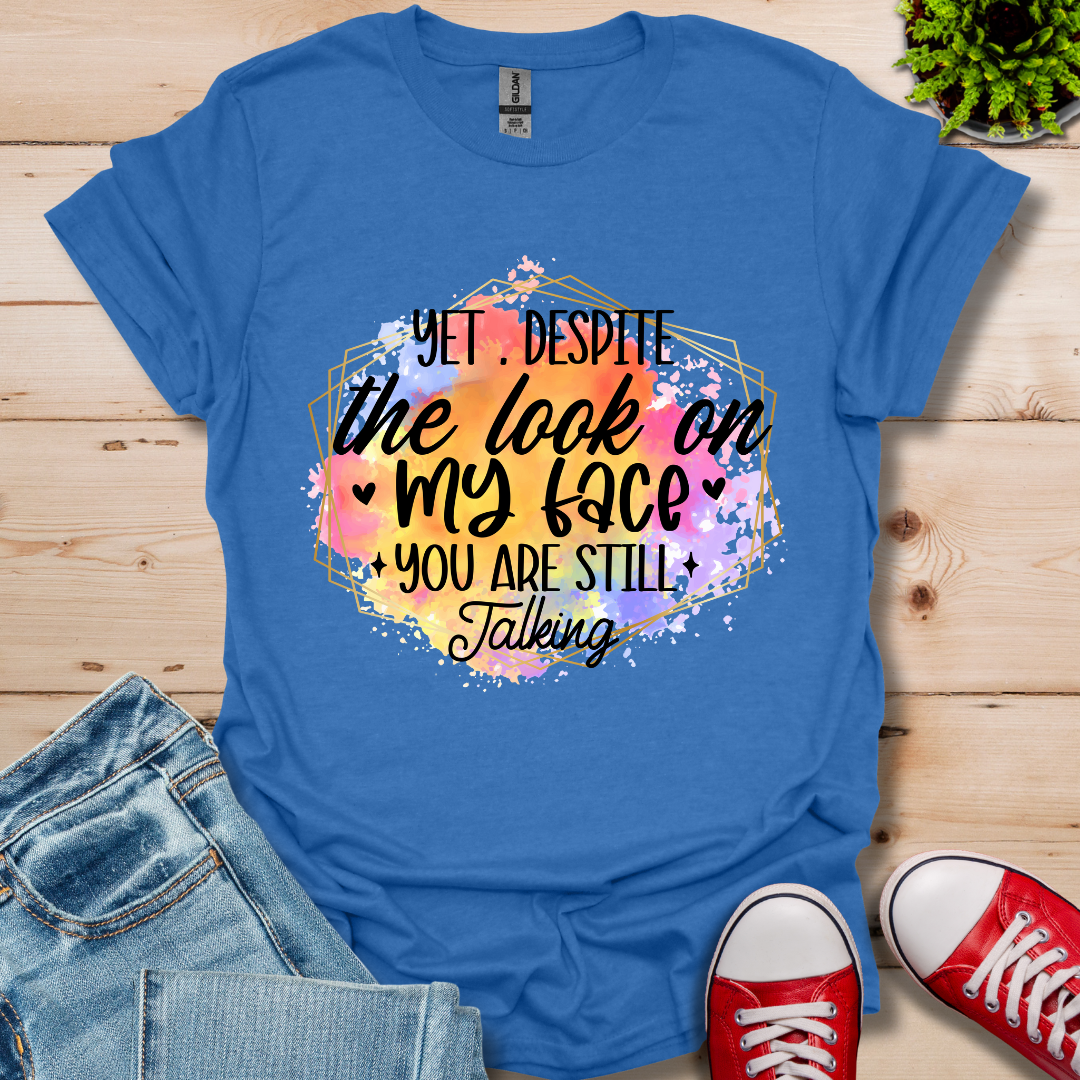 Yet Despite the Look T-Shirt