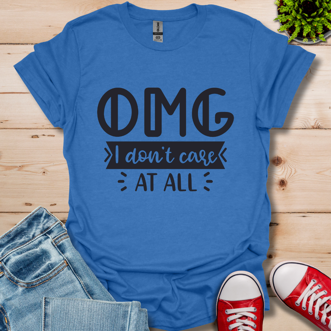 OMG I don't care T-Shirt