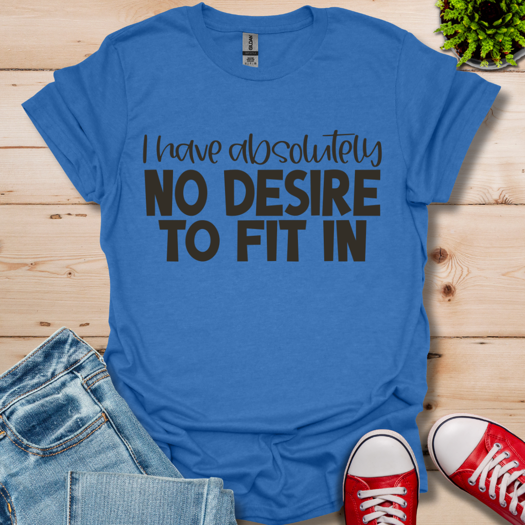 No Desire to Fit in T-Shirt