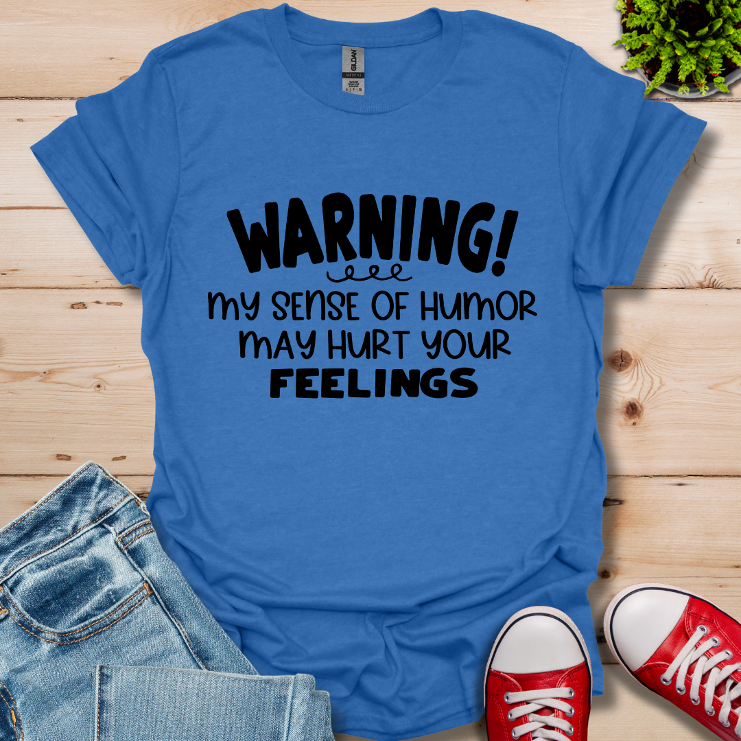 Sense Of Humor May hurt feelings T-Shirt