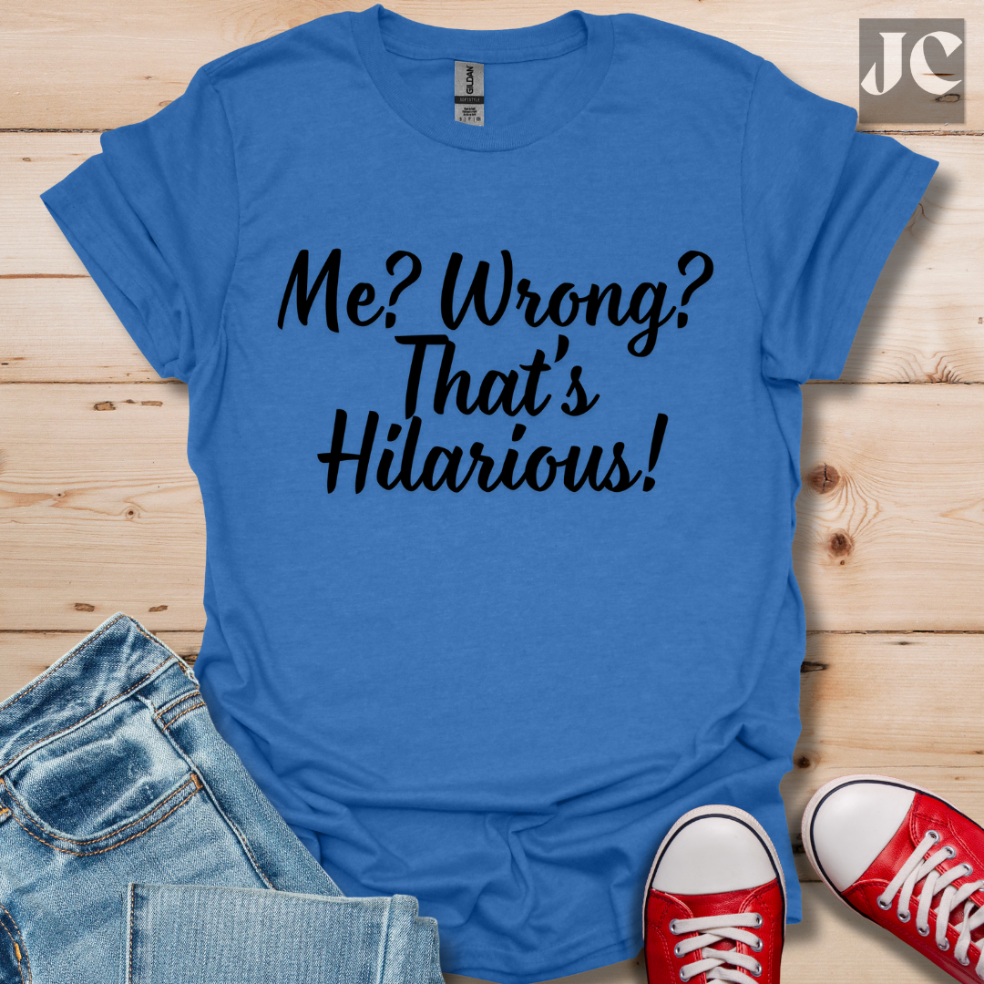 Me? Wrong? T-Shirt
