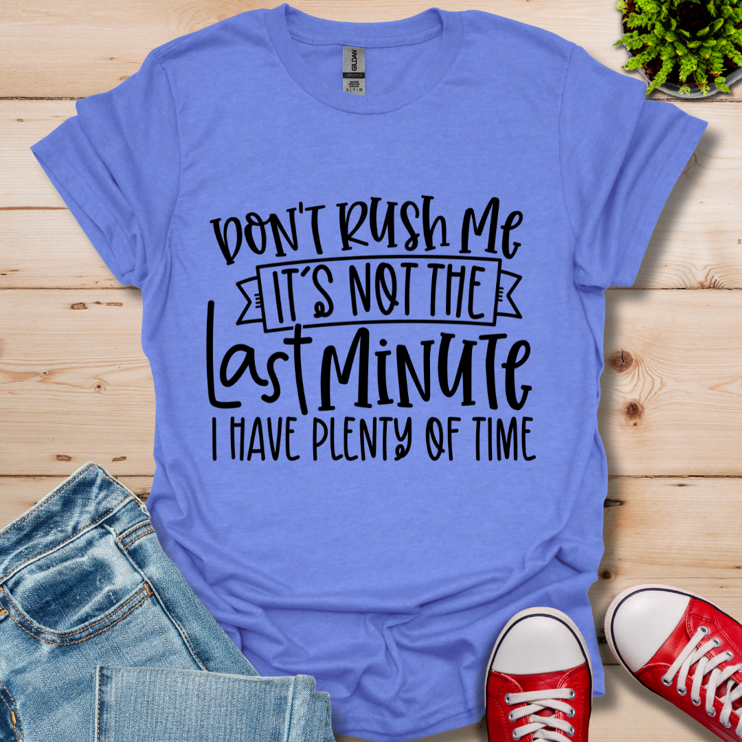 Don't Rush me T-Shirt