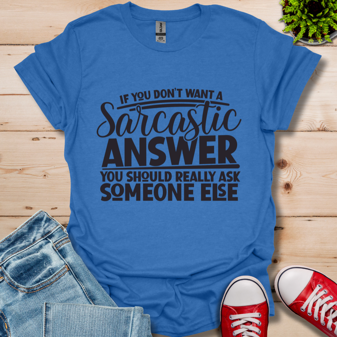 If you don't want Sarcasm T-Shirt