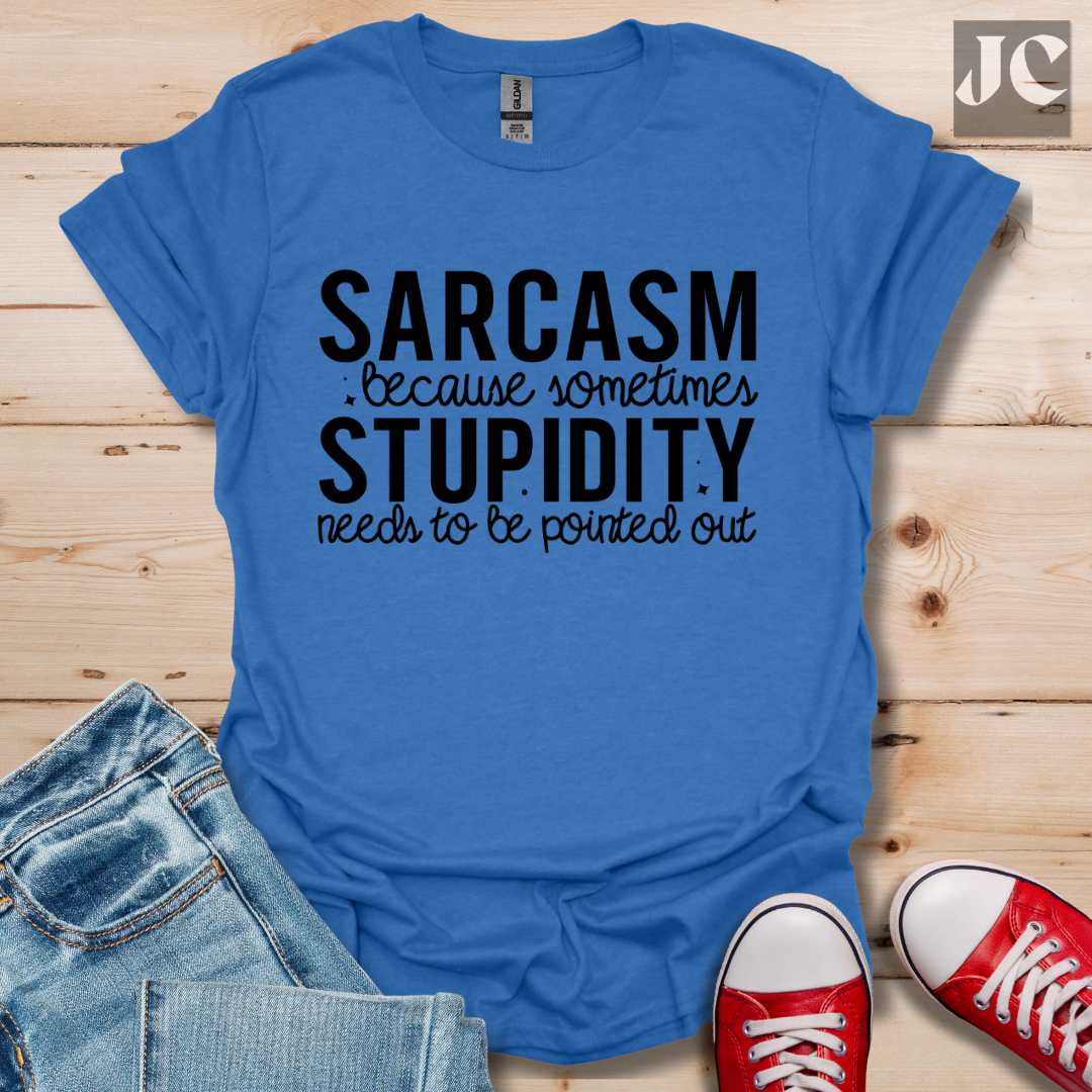 Sarcasm Because Sometimes T-Shirt