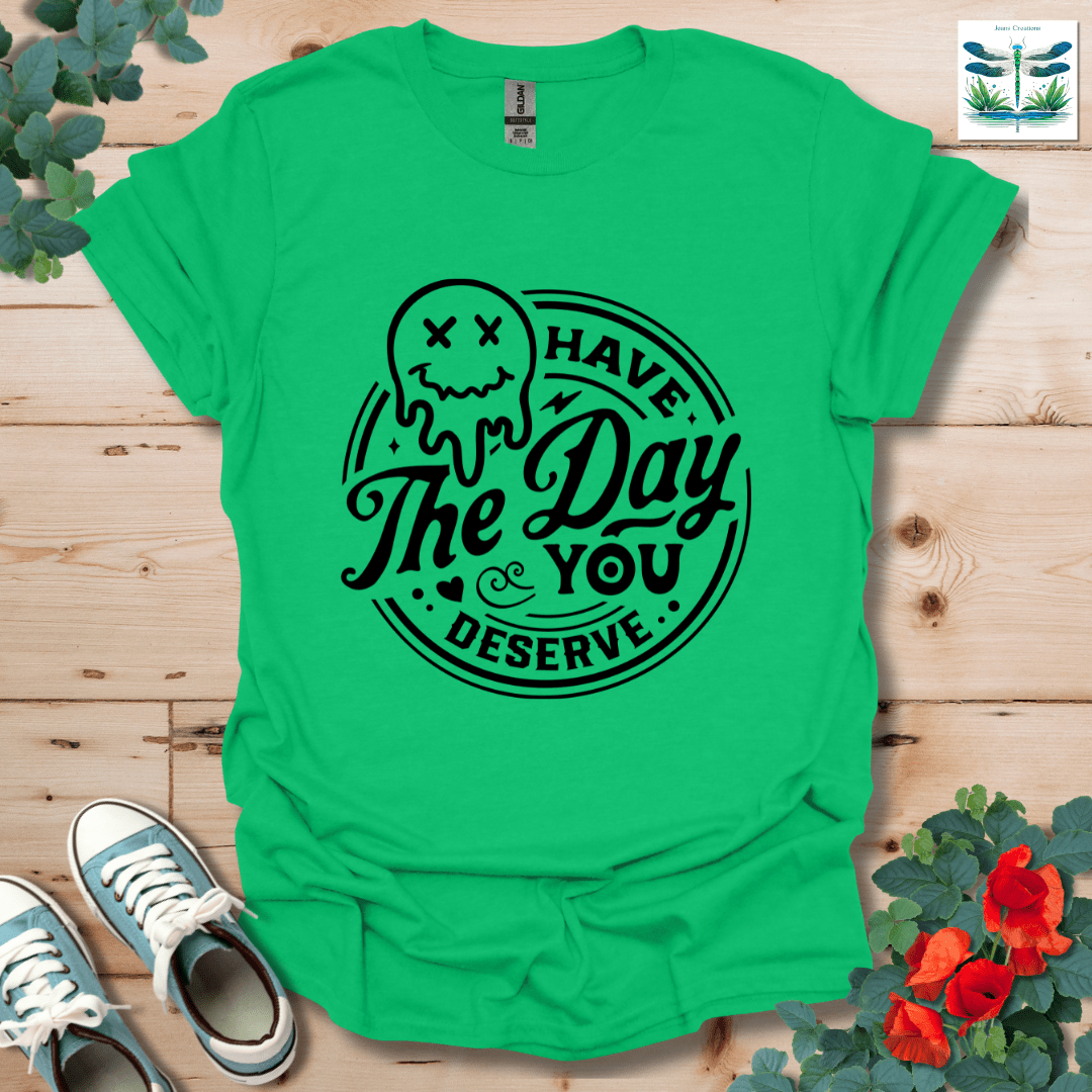 Day You Deserve T-Shirt