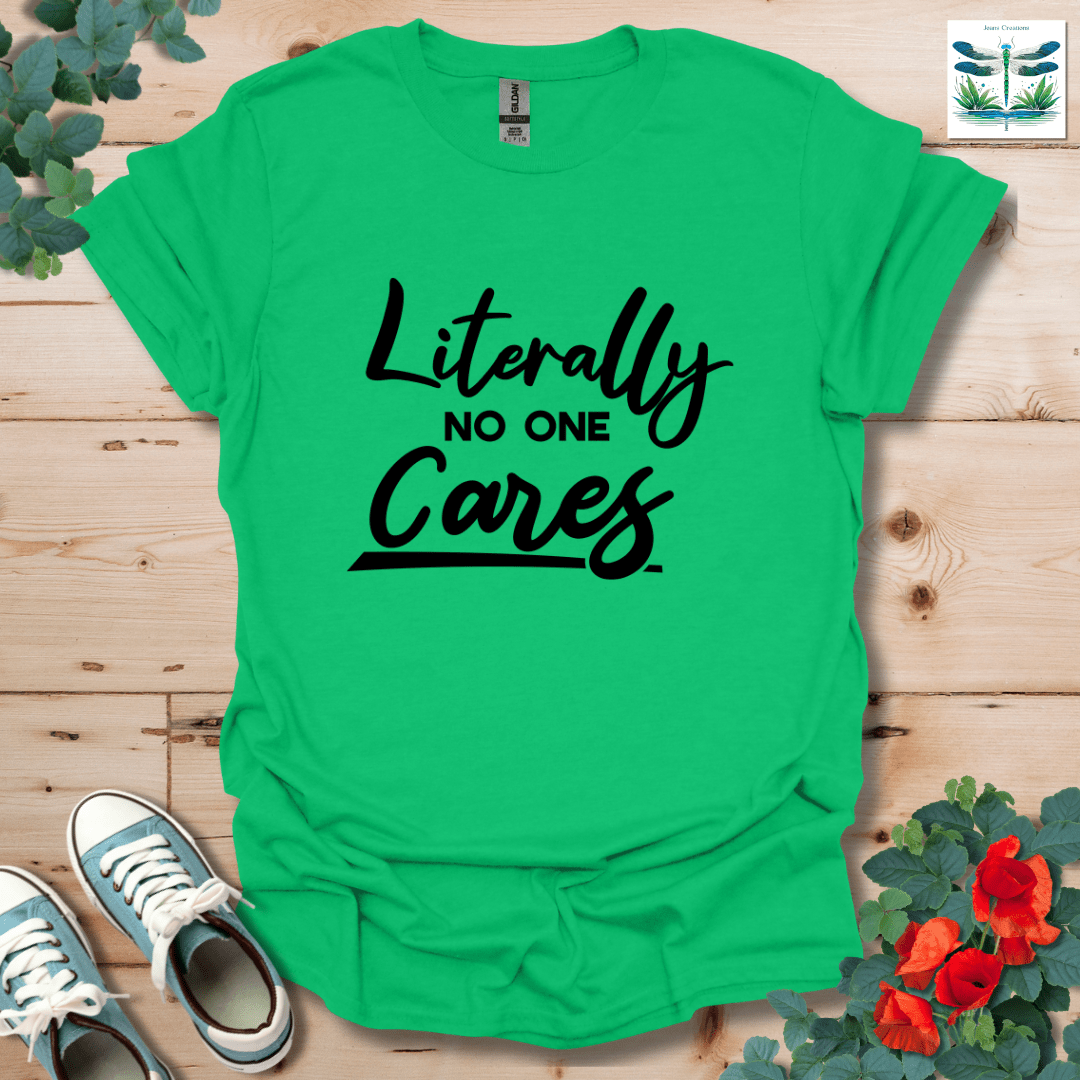 Literally No One Cares T-Shirt