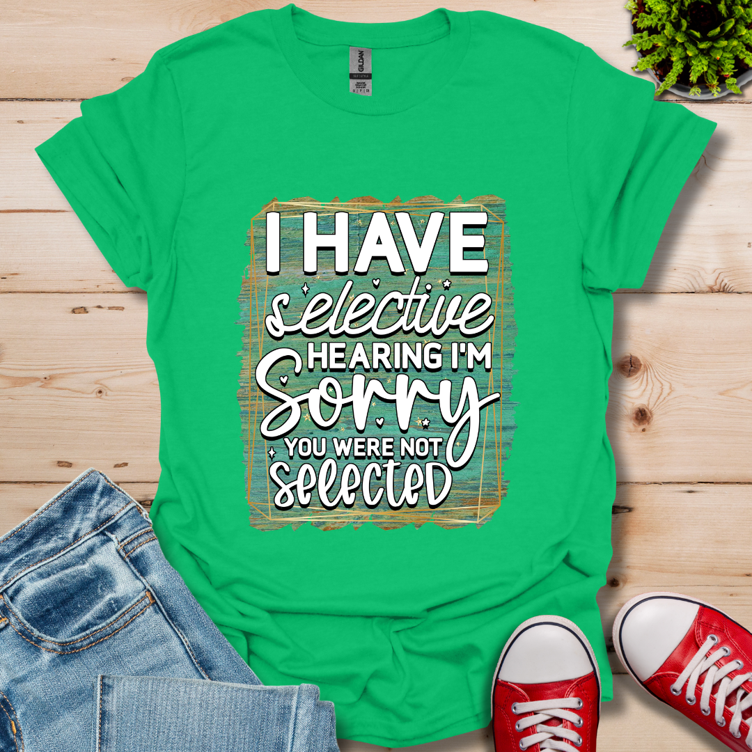 I Have Selective Hearing T-Shirt