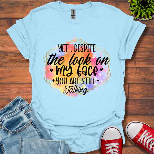 Yet Despite the Look T-Shirt