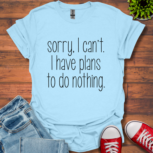 Sorry I Can't T-Shirt
