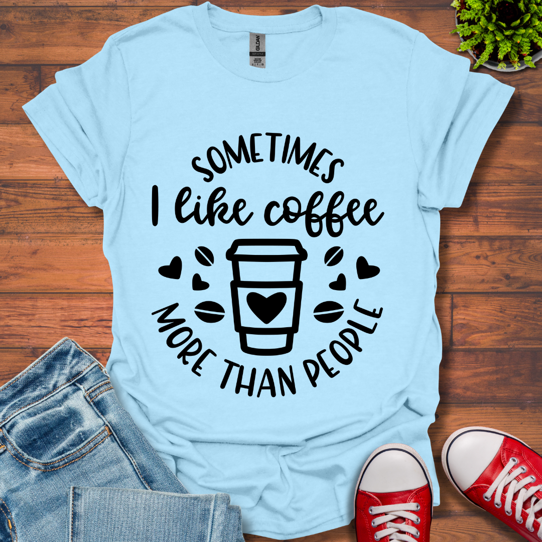 Sometimes I like coffee T-Shirt