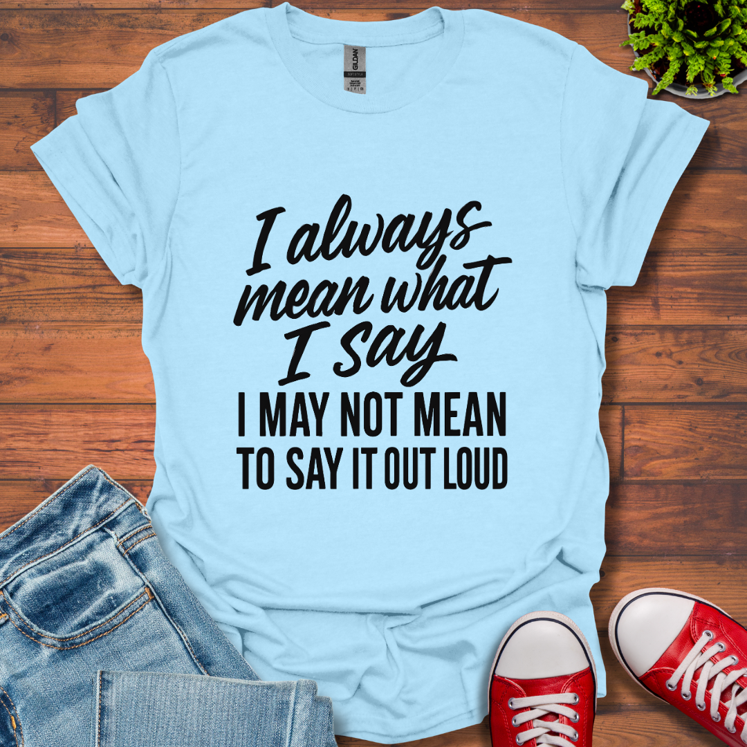 What I Say T-Shirt